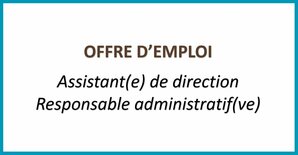 ASSITANT(E) DE DIRECTION - RESPONSABLE ADMINISTRATIF(VE)